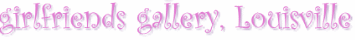 A girlfriends gallery, Louisville